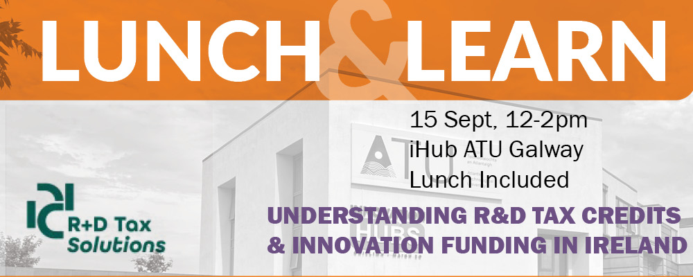 Lunch & Learn: Understanding R&D Tax Credits & Innovation Funding in Ireland with R+D Tax Solutions - 15 Sept, 12-2pm.